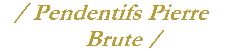 Pendentifs Pierre Brute